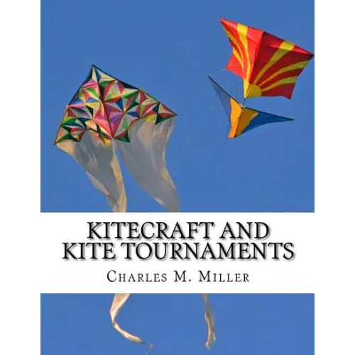 Kitecraft and Kite Tournaments: A Guide to Kite Making and Flying Kites - Paperback