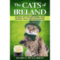 The Cats of Ireland: An Irish Gift for Cat Lovers, with Legends, Tales, and Trivia Galore - Paperback