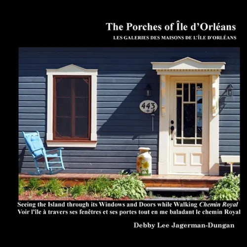 The Porches of Ile d'Orleans: Seeing the Island through its Windows and Doors while Walking Chemin Royal - Paperback