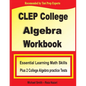 CLEP College Algebra Workbook: Essential Learning Math Skills Plus Two College Algebra Practice Tests - Paperback