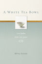 A White Tea Bowl: 100 Haiku from 100 Years of Life - Paperback