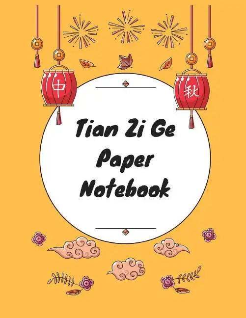 Tian Zi Ge Paper Notebook: Practice Writing Chinese Characters! Chinese Writing Paper Workbook │ Learn How to Write Chinese Calligraphy Pin - Paperback