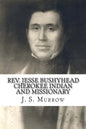 Rev. Jesse Bushyhead: Cherokee Indian and Missionary - Paperback