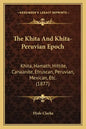 The Khita And Khita-Peruvian Epoch: Khita, Hamath, Hittite, Canaanite, Etruscan, Peruvian, Mexican, Etc. (1877) - Paperback