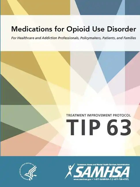 Medications for Opioid Use Disorder - Treatment Improvement Protocol (Tip 63) - Paperback
