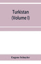 Turkistan; notes of a journey in Russian Turkistan, Khokand, Bukhara, and Kuldja (Volume I) - Paperback