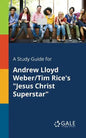 A Study Guide for Andrew Lloyd Weber/Tim Rice's "Jesus Christ Superstar" - Paperback