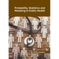 Probability, Statistics and Modeling in Public Health - Hardcover