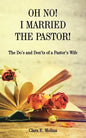 Oh No! I Married the Pastor!: The Dos and Don'ts of a Pastor's Wife - Paperback