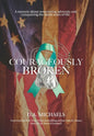 Courageously Broken: A memoir about overcoming adversity and conquering the battle scars of life - Hardcover