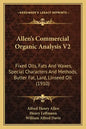 Allen's Commercial Organic Analysis V2: Fixed Oils, Fats And Waxes, Special Characters And Methods, Butter Fat, Lard, Linseed Oil (1910) - Paperback