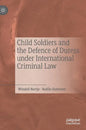 Child Soldiers and the Defence of Duress Under International Criminal Law - Hardcover