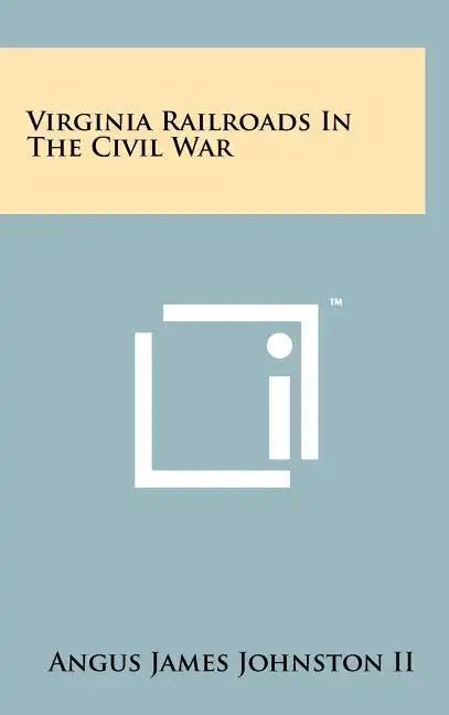Virginia Railroads In The Civil War - Hardcover