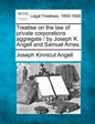 Treatise on the law of private corporations aggregate / by Joseph K. Angell and Samuel Ames. - Paperback