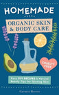 Homemade Organic Skin & Body Care: Easy DIY Recipes and Natural Beauty Tips for Glowing Skin - Paperback