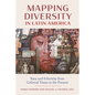 Mapping Diversity in Latin America: Race and Ethnicity from Colonial Times to the Present - Paperback