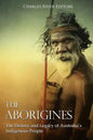 The Aborigines: The History and Legacy of Australia's Indigenous People - Paperback