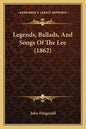 Legends, Ballads, And Songs Of The Lee (1862) - Paperback