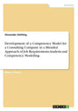 Development of a Competency Model for a Consulting Company in a Blended Approach of Job Requirements Analysis and Competency Modelling - Paperback