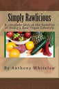 Simply Rawlicious: A complete look at the benefits of living a Raw Vegan Lifestyle - Paperback