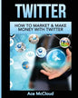 Twitter: How To Market & Make Money With Twitter - Paperback