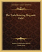 The Tesla Rotating Magnetic Field - Paperback