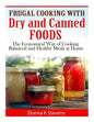 Frugal Cooking with Dry and Canned Foods: The Economical Way of Cooking Balanced and Healthy Meals at Home - Paperback