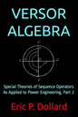 Versor Algebra: Special Theories of Sequence Operators as Applied to Power Engineering, Part 2 - Paperback
