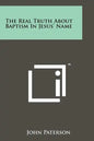 The Real Truth About Baptism In Jesus' Name - Paperback