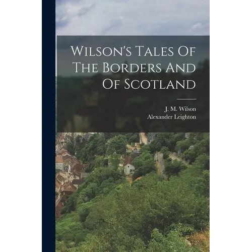 Wilson's Tales Of The Borders And Of Scotland - Paperback