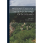 Wilson's Tales Of The Borders And Of Scotland - Paperback