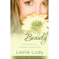 Authentic Beauty: The Shaping of a Set-Apart Young Woman - Paperback