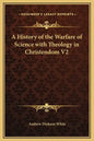 A History of the Warfare of Science with Theology in Christendom V2 - Hardcover