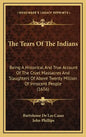 The Tears Of The Indians: Being A Historical And True Account Of The Cruel Massacres And Slaughters Of Above Twenty Million Of Innocent People (1656) - Hardcover