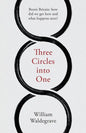 Three Circles Into One: Brexit Britain: How Did We Get Here and What Happens Next? - Paperback