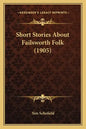 Short Stories About Failsworth Folk (1905) - Paperback
