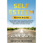 Self Esteem Workbook: Use The Power Of Self-Love And Self-Compassion Affirmations To Rise Confidence, Being Kind To Yourself, Improve Your S - Paperback