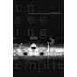 Unseeing Empire: Photography, Representation, South Asian America - Paperback