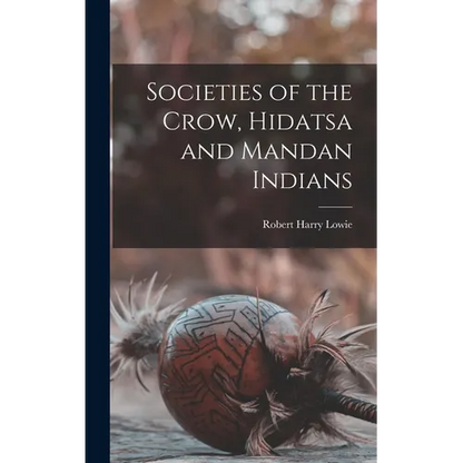 Societies of the Crow, Hidatsa and Mandan Indians - Hardcover