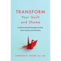 Transform Your Guilt and Shame: Evidence-Based Strategies to Heal from Trauma and Adversity - Paperback