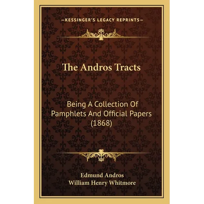 The Andros Tracts: Being A Collection Of Pamphlets And Official Papers (1868) - Paperback