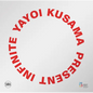 Yayoi Kusama: Present Infinite - Hardcover