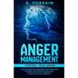 Anger Management: Control your anger Steps to control your emotions, Be free from stress and anxiety, Build emotional intelligence, Impr - Paperback