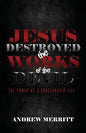 Jesus Destroyed the Works of the Devil: The Power of a Consecrated Life - Paperback