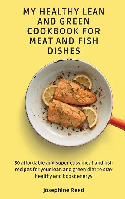 My Healthy Lean and Green Cookbook for Meat and Fish dishes: 50 affordable and super easy meat and fish recipes for your lean and green diet to stay h - Hardcover