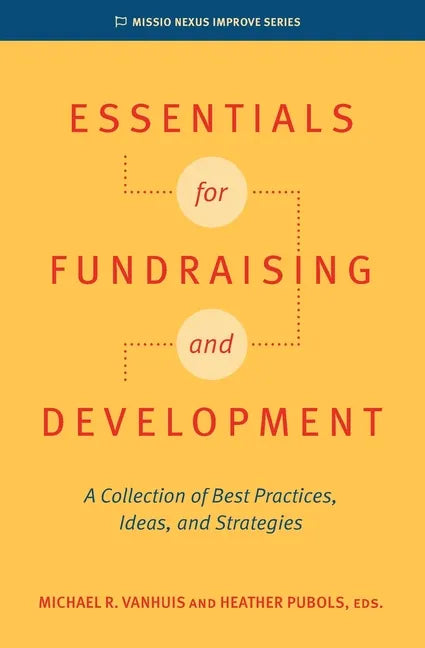 Essentials for Fundraising and Development: A Collection of Best Practices, Ideas, and Strategies - Paperback