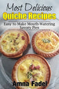 Most Delicious Quiche Recipes: Easy to Make Mouth-Watering Savory Pies - Paperback