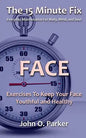 The 15 Minute Fix: FACE: Exercises To Keep Your Face Youthful and Healthy - Paperback
