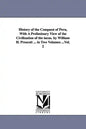 History of the Conquest of Peru, With A Preliminary View of the Civilization of the incas. by William H. Prescott ... in Two Volumes ...Vol. 2 - Paperback