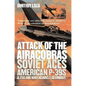 Attack of the Airacobras: Soviet Aces, American P-39s, and the Air War Against Germany - Paperback